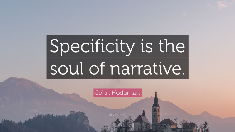 John Hodgman Quote: “Specificity is the soul of narrative.”