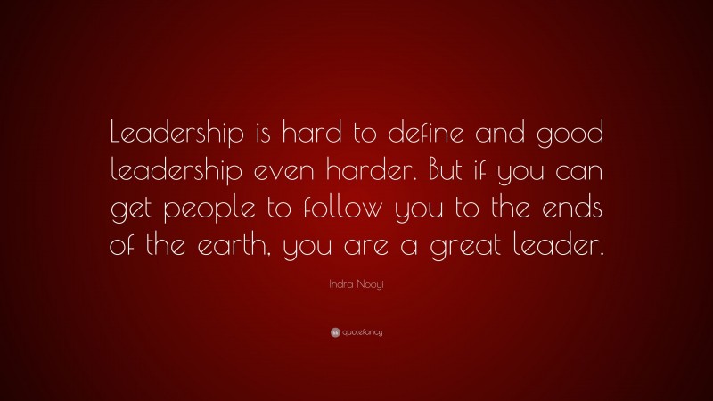 Indra Nooyi Quote: “Leadership is hard to define and good leadership ...