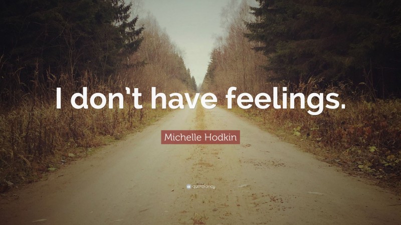 Michelle Hodkin Quote: “I don’t have feelings.”