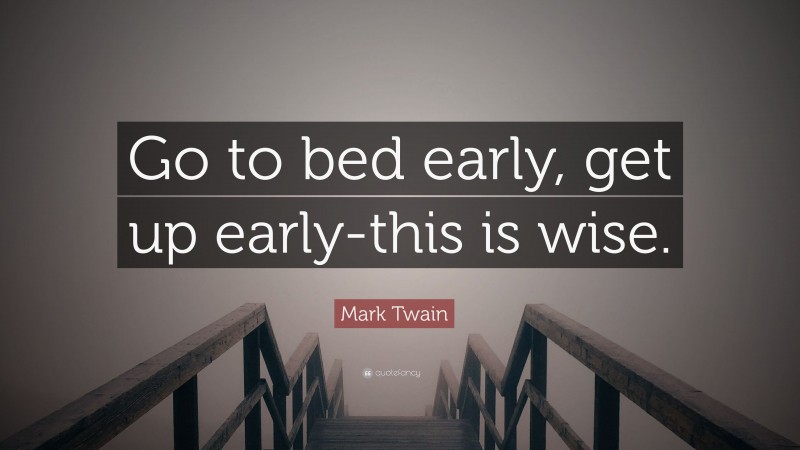 mark-twain-quote-go-to-bed-early-get-up-early-this-is-wise