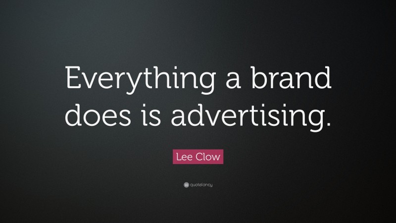 Lee Clow Quote: “Everything a brand does is advertising.”