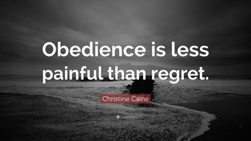 Christine Caine Quote: “Obedience is less painful than regret.”