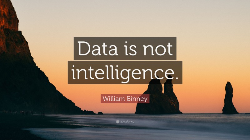 William Binney Quote: “Data is not intelligence.”