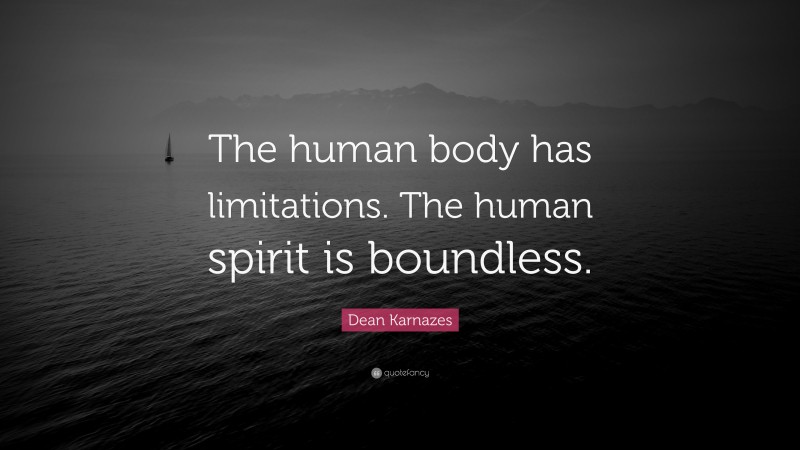Dean Karnazes Quote: “The human body has limitations. The human spirit is boundless.”
