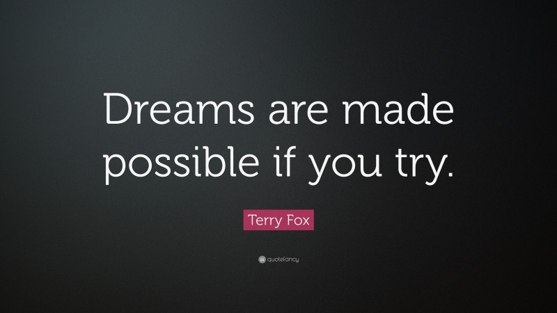 Terry Fox Quote: “Dreams are made possible if you try.”