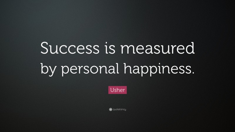 Usher Quote: “Success is measured by personal happiness.”