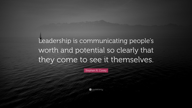 Stephen R. Covey Quote: “Leadership is communicating people’s worth and ...