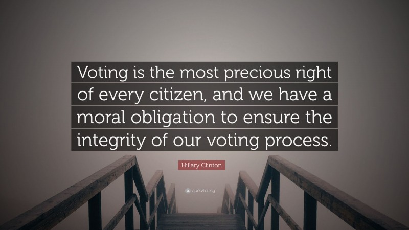 Hillary Clinton Quote: “Voting Is The Most Precious Right Of Every ...