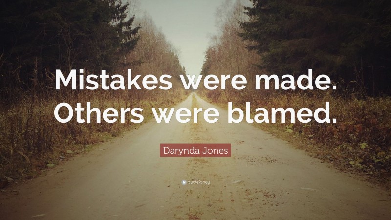 Darynda Jones Quote: “Mistakes were made. Others were blamed.”