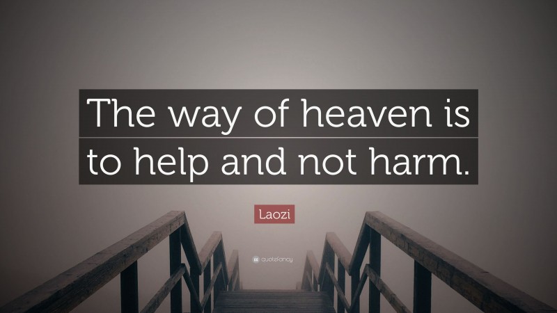Laozi Quote: “The way of heaven is to help and not harm.”