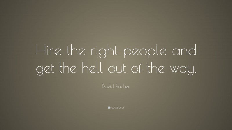 David Fincher Quote: “Hire the right people and get the hell out of the way.”
