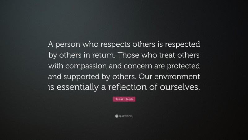 Daisaku Ikeda Quote: “A person who respects others is respected by ...