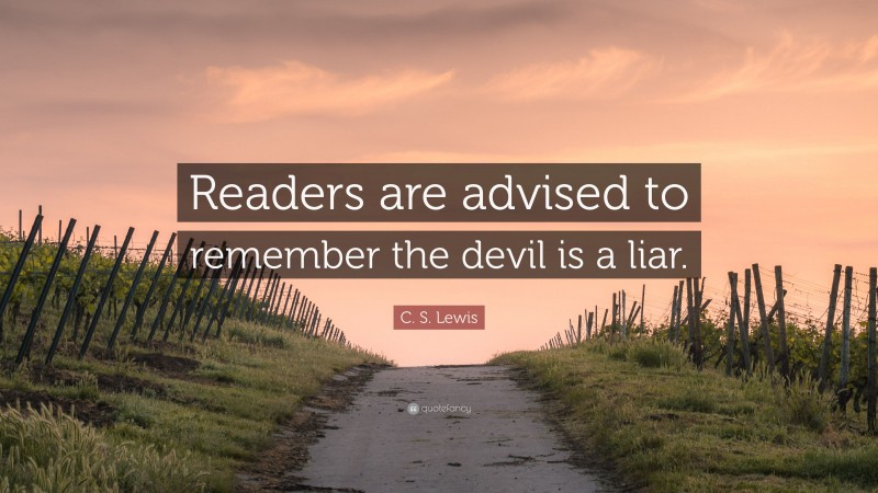 C. S. Lewis Quote: “Readers are advised to remember the devil is a liar.”