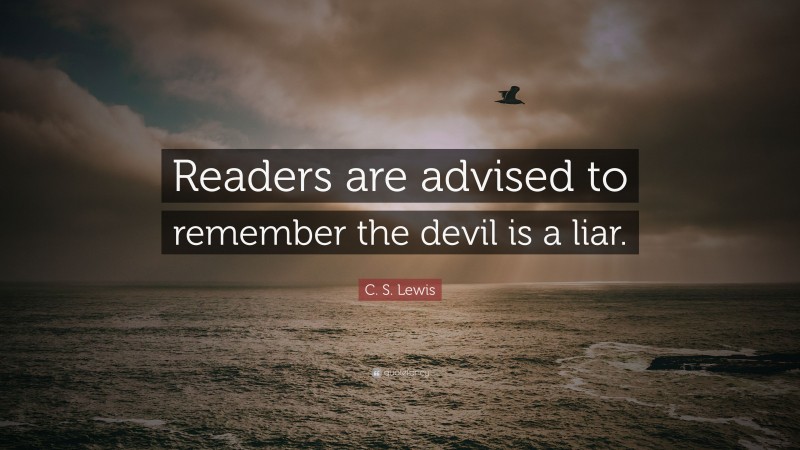 C. S. Lewis Quote: “Readers are advised to remember the devil is a liar.”
