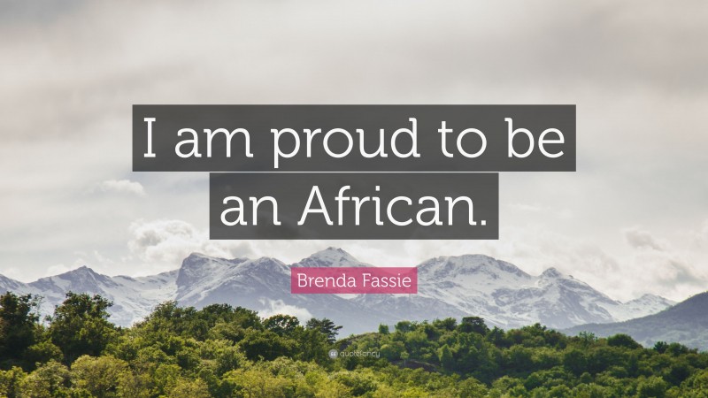 Brenda Fassie Quote: “I am proud to be an African.”