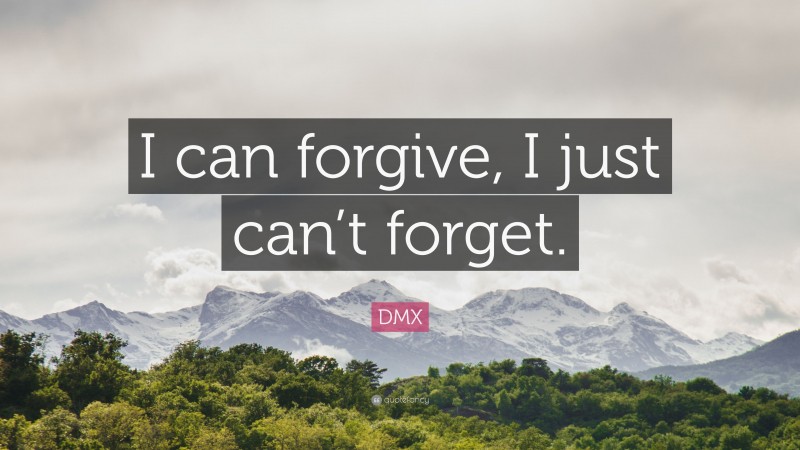 DMX Quote: “I can forgive, I just can’t forget.”