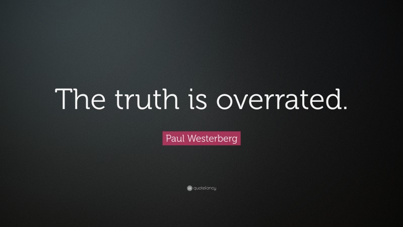 Paul Westerberg Quote: “The truth is overrated.”