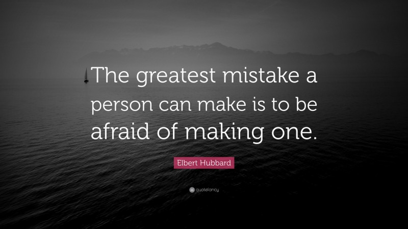 elbert-hubbard-quote-the-greatest-mistake-a-person-can-make-is-to-be