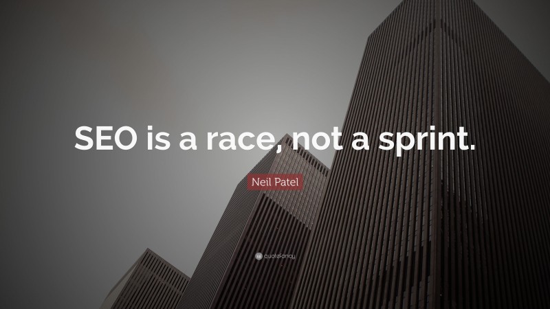 Neil Patel Quote: “SEO is a race, not a sprint.”