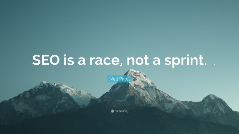 Neil Patel Quote: “SEO is a race, not a sprint.”