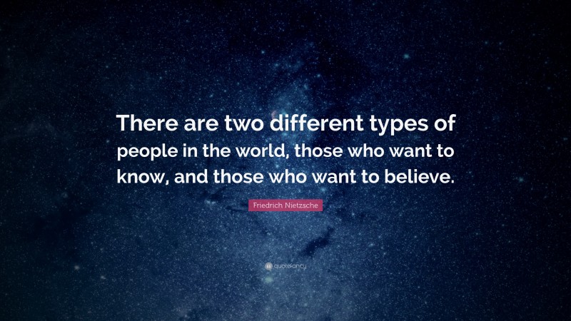 Friedrich Nietzsche Quote: “There are two different types of people in ...