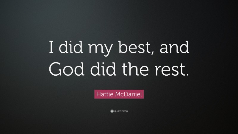 Hattie McDaniel Quote: “I did my best, and God did the rest.”