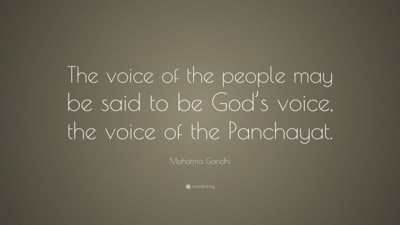 Mahatma Gandhi Quote: “The voice of the people may be said to be God’s voice, the voice of the Panchayat.”
