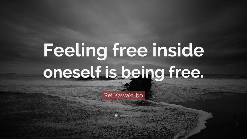 Rei Kawakubo Quote: “Feeling free inside oneself is being free.”