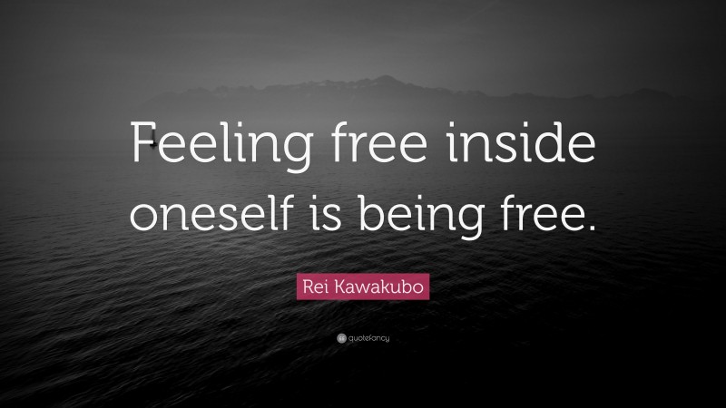 Rei Kawakubo Quote: “Feeling free inside oneself is being free.”