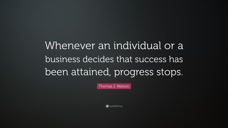 Thomas J. Watson Quote: “Whenever an individual or a business decides ...