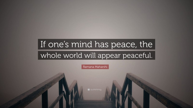 Ramana Maharshi Quote: “If one’s mind has peace, the whole world will appear peaceful.”