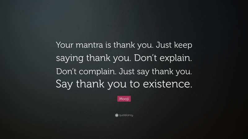 Mooji Quote Your Mantra Is Thank You Just Keep Saying Thank You Dont Explain Dont