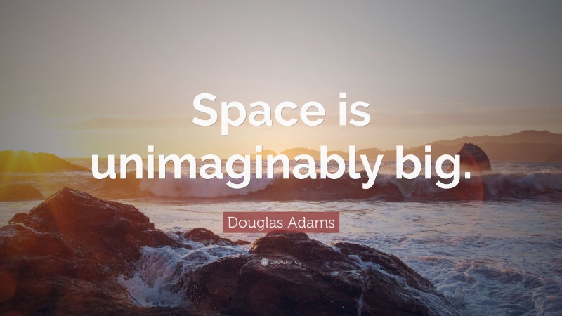 Douglas Adams Quote: “Space is unimaginably big.”