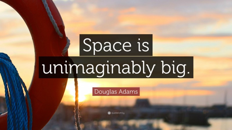 Douglas Adams Quote: “Space is unimaginably big.”
