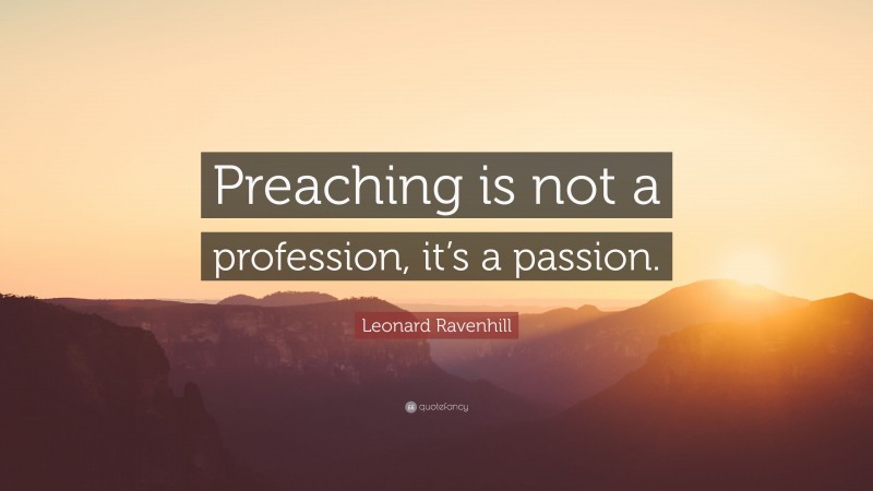 Leonard Ravenhill Quote: “Preaching is not a profession, it’s a passion.”