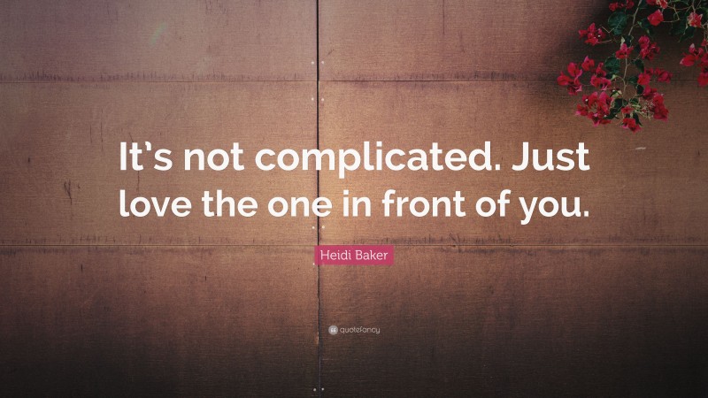 Heidi Baker Quote: “It’s not complicated. Just love the one in front of you.”