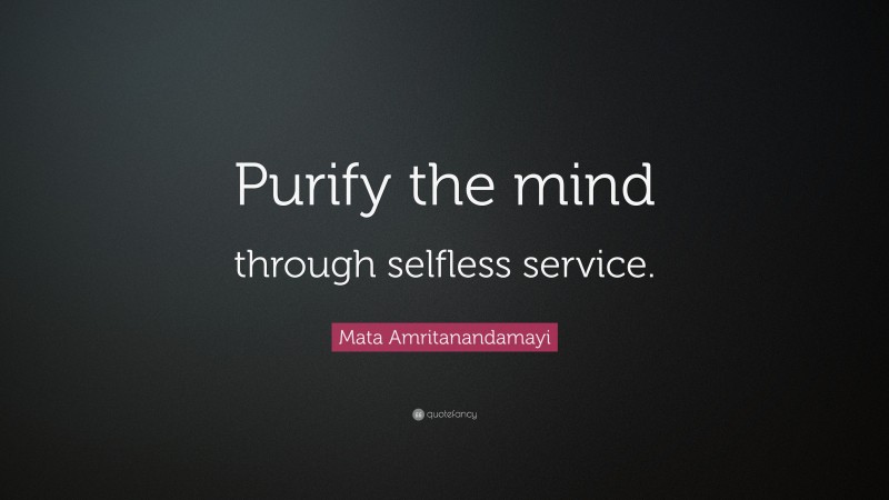 Mata Amritanandamayi Quote: “Purify the mind through selfless service.”