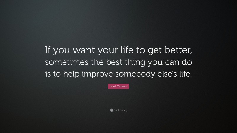 Joel Osteen Quote: “If you want your life to get better, sometimes the ...