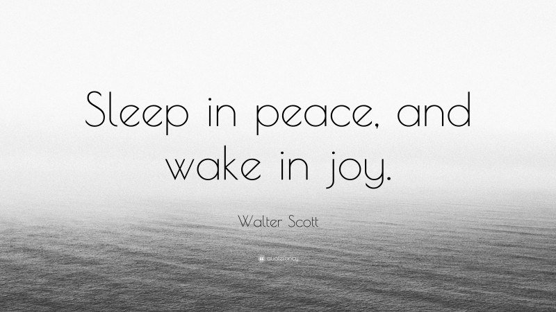 Walter Scott Quote: “Sleep in peace, and wake in joy.”