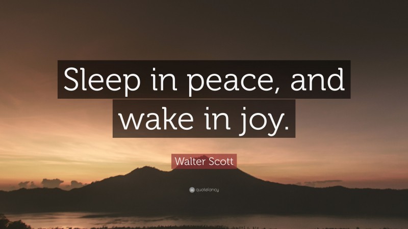 Walter Scott Quote: “Sleep in peace, and wake in joy.”