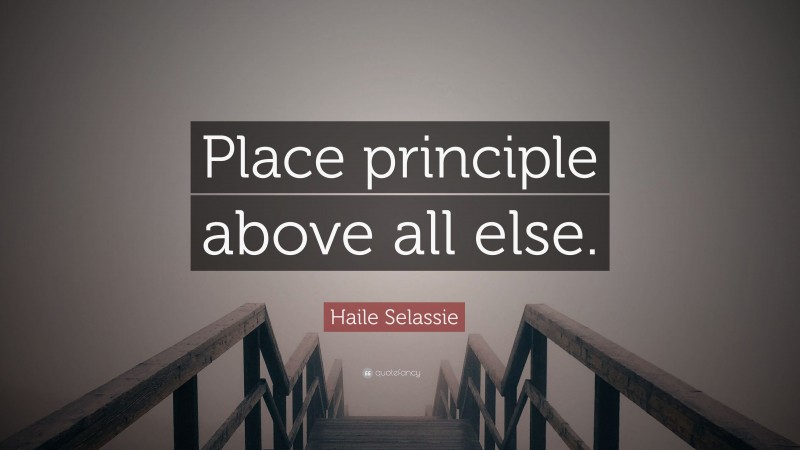 Haile Selassie Quote: “Place principle above all else.”