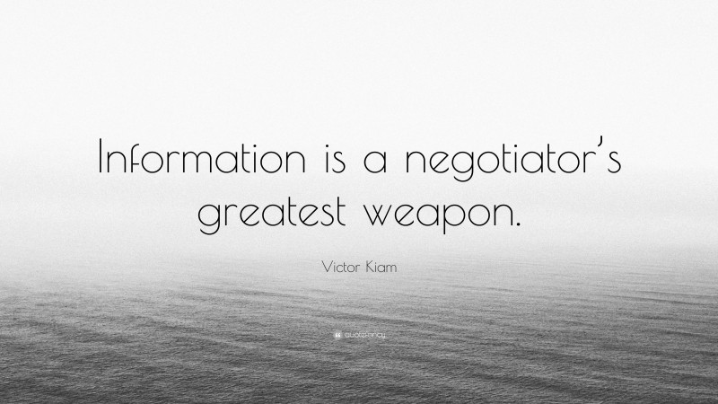 Victor Kiam Quote: “Information is a negotiator’s greatest weapon.”