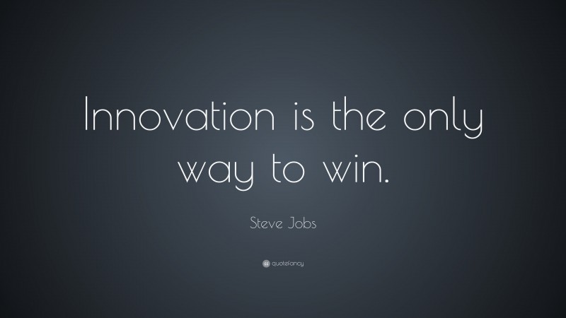 Steve Jobs Quote: “Innovation is the only way to win.”