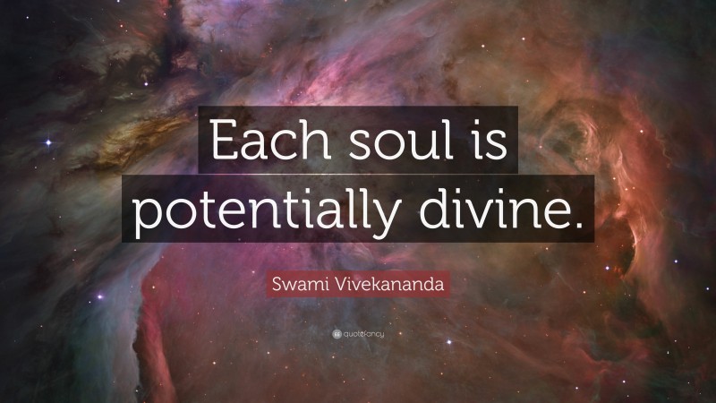 Swami Vivekananda Quote: “Each soul is potentially divine.”