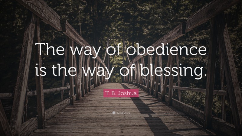 T. B. Joshua Quote: “The way of obedience is the way of blessing.”