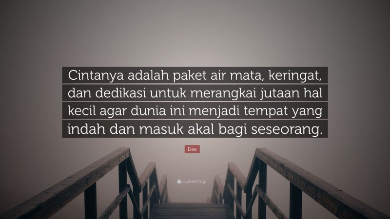 Dee Quote: “Cintanya adalah paket air mata, keringat, dan dedikasi untuk merangkai jutaan hal kecil agar dunia ini menjadi tempat yang indah dan masuk akal bagi seseorang.”