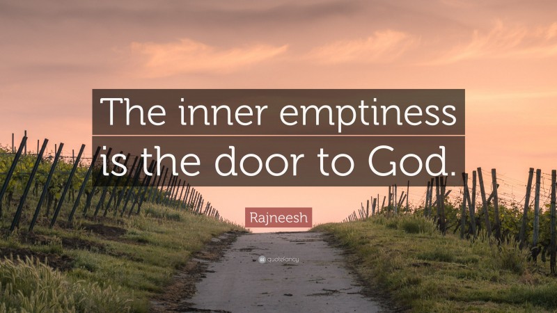Rajneesh Quote: “The inner emptiness is the door to God.”