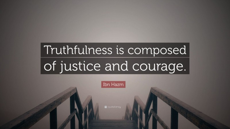 Ibn Hazm Quote: “Truthfulness is composed of justice and courage.”