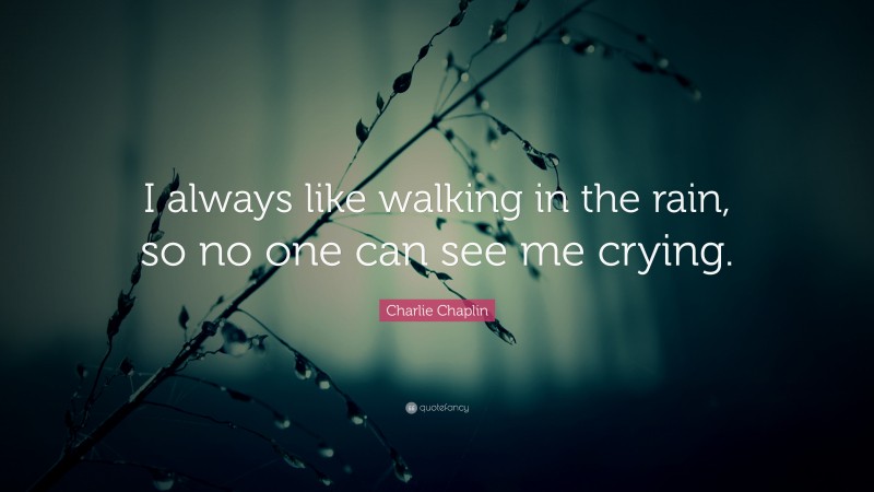 charlie-chaplin-quote-i-always-like-walking-in-the-rain-so-no-one