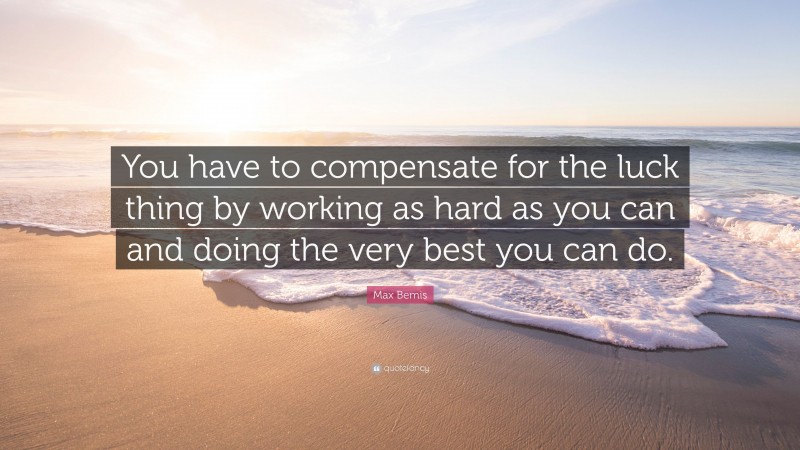 Max Bemis Quote: “You have to compensate for the luck thing by working as hard as you can and doing the very best you can do.”